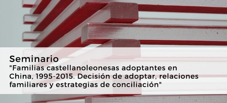 Seminario «Familias castellanoleonesas adoptantes en China, 1995-2015. Decisión de adoptar, relaciones familiares y estrategias de conciliación»
