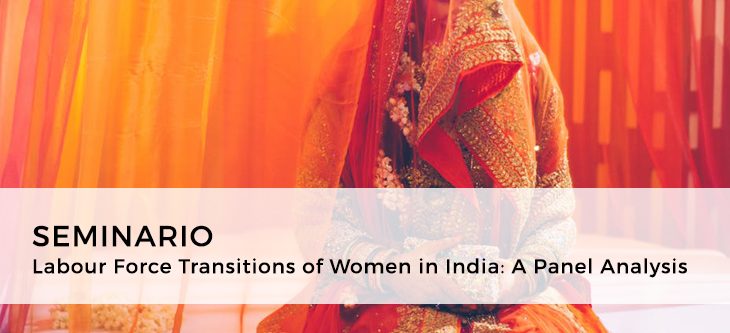 Seminario – Labour Force Transitions of Women in India: A Panel Analysis