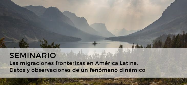 Seminario – Las migraciones fronterizas en América Latina. Datos y observaciones de un fenómeno dinámico