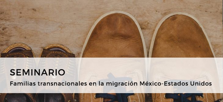 Seminario – Familias transnacionales en la migración México-Estados Unidos