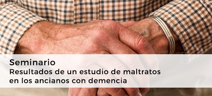 Seminario – Resultados de un estudio de maltratos en los ancianos con demencia