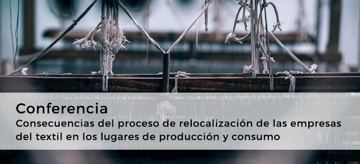 Conferencia – Consecuencias del proceso de relocalización de las empresas del textil en los lugares de producción y consumo