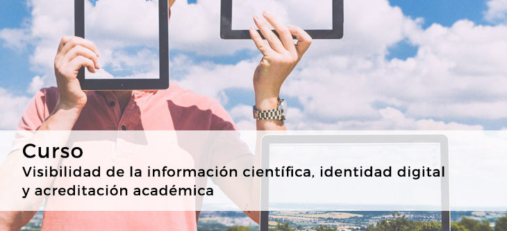 Curso – Visibilidad de la información científica, identidad digital  y acreditación académica
