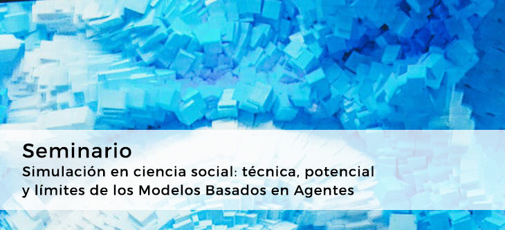 Seminario – Simulación en ciencia social: técnica, potencial y límites de los Modelos Basados en Agentes