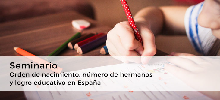 Seminario – Orden de nacimiento, número de hermanos y logro educativo en España
