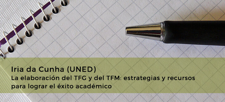 Iria da Cunha (UNED) – La elaboración del TFG y del TFM: estrategias y recursos para lograr el éxito académico