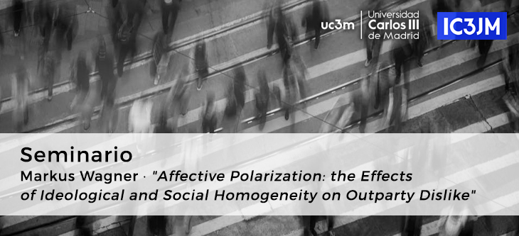 Seminario · Markus Wagner «Affective Polarization: the Effects of Ideological and Social Homogeneity on Outparty Dislike»