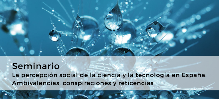 Seminario · La percepción social de la ciencia y la tecnología en España. Ambivalencias, conspiraciones y reticencias