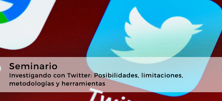 Seminario · Investigando con Twitter: Posibilidades, limitaciones, metodologías y herramientas