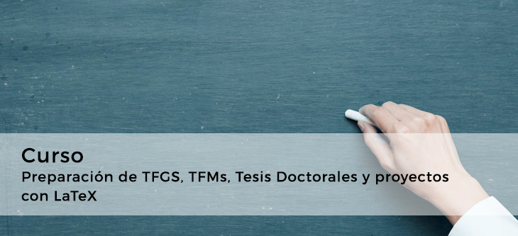Curso · Preparación de TFGS, TFMs, Tesis Doctorales y proyectos con LaTeX