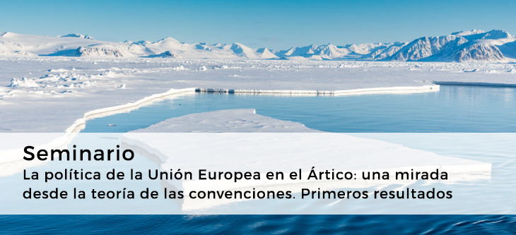 Seminario · La política de la Unión Europea en el Ártico: una mirada desde la teoría de las convenciones