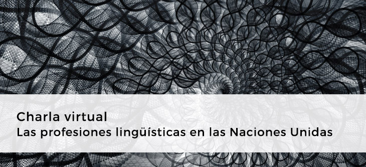 Charla virtual: Las profesiones lingüísticas en las Naciones Unidas