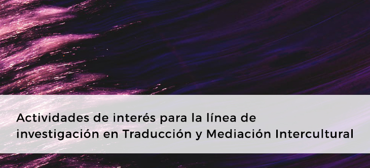 Actividades de interés para la línea de investigación en Traducción y Mediación Intercultural