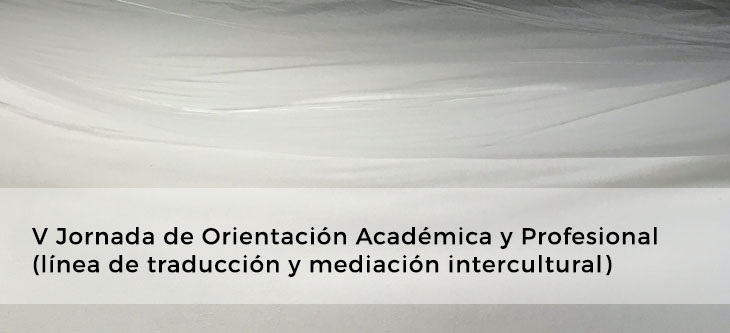 V Jornada de Orientación Académica y Profesional (línea de traducción y mediación intercultural)