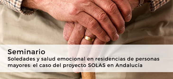 Seminario «Soledades y salud emocional en residencias de personas mayores: el caso del proyecto SOLAS en Andalucía»