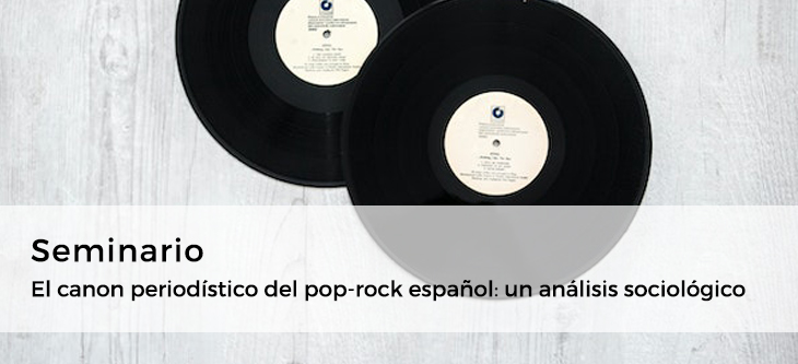Seminario «El canon periodístico del pop-rock español: un análisis sociológico»