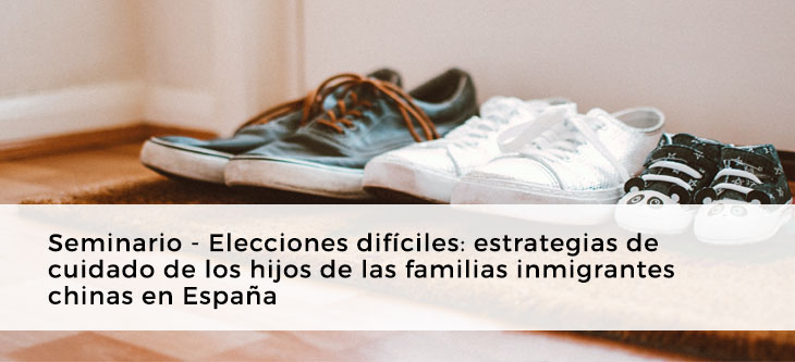 Seminario – Elecciones difíciles: estrategias de cuidado de los hijos de las familias inmigrantes chinas en España