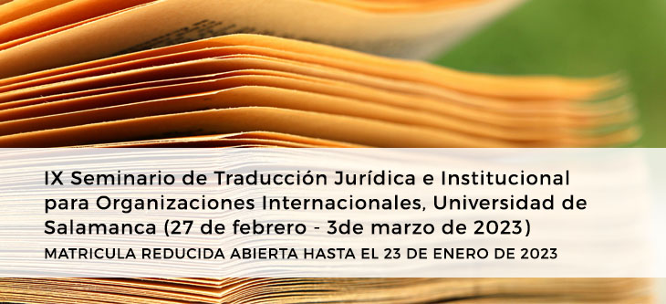 IX Seminario de Traducción Jurídica e Institucional para Organizaciones Internacionales, Universidad de Salamanca (27 de febrero – 3 de marzo de 2023): MATRICULA REDUCIDA ABIERTA HASTA EL 23 DE ENERO