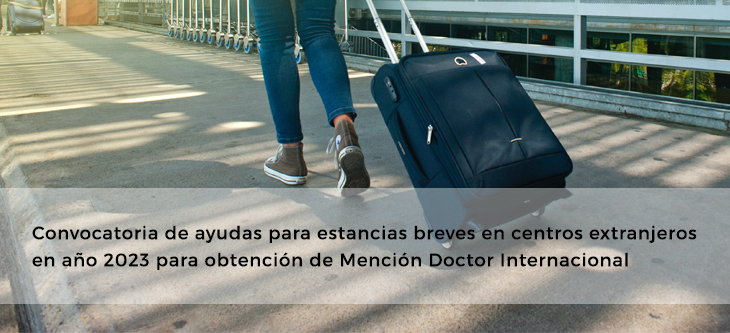 Convocatoria de ayudas para estancias breves en centros extranjeros en año 2023 para obtención de Mención Doctor Internacional