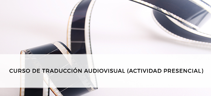 CURSO DE TRADUCCIÓN AUDIOVISUAL (ACTIVIDAD PRESENCIAL)