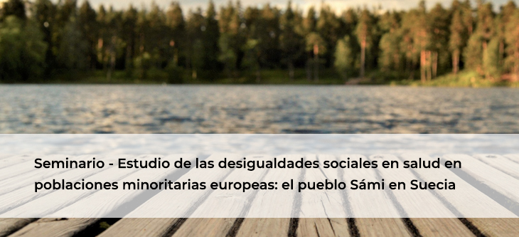 Seminario – Estudio de las desigualdades sociales en salud en poblaciones minoritarias europeas: el pueblo Sámi en Suecia