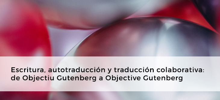 Escritura, autotraducción y traducción colaborativa: de Objectiu Gutenberg a Objective Gutenberg