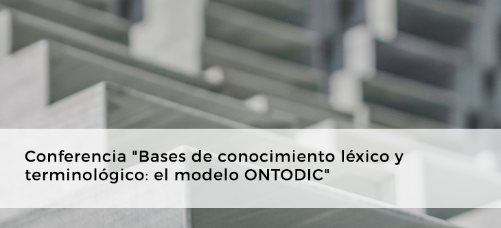 Conferencia «Bases de conocimiento léxico y terminológico: el modelo ONTODIC»