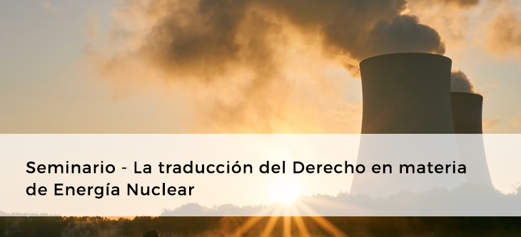Seminario – La traducción del Derecho en materia de Energía Nuclear