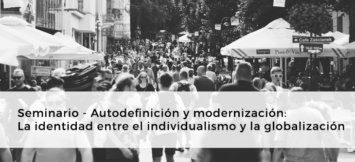 Seminario – Autodefinición y modernización: La identidad entre el individualismo y la globalización